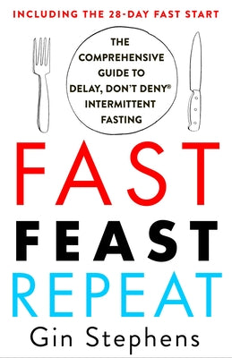 Fast. Feast. Repeat.: The Comprehensive Guide to Delay, Don't Deny® Intermittent Fasting (Used Paperback) - Gin Stephens