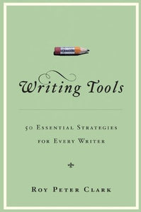 Writing Tools: 50 Essential Strategies for Every Writer (Used Hardcover) - Roy Peter Clark