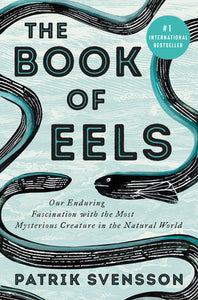 The Book of Eels: Our Enduring Fascination with the Most Mysterious Creature in the Natural World (Used Hardcover) - Patrik Svensson, Agnes Broomé  (Translator)