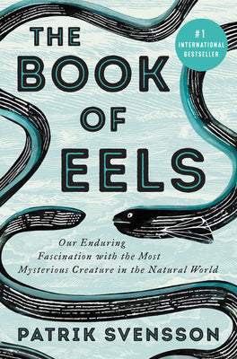 The Book of Eels: Our Enduring Fascination with the Most Mysterious Creature in the Natural World (Used Hardcover) - Patrik Svensson, Agnes Broomé  (Translator)
