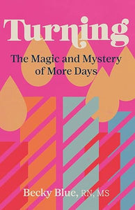 Turning The Magic and Mystery of More Days (Used Paperback) - Becky Blue RN, MS