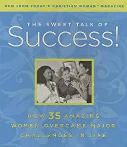 Sweet Talk of Success!: How 35 Amazing Women Overcame Major Challenges in Life (Used Book) - Todays Christian Women