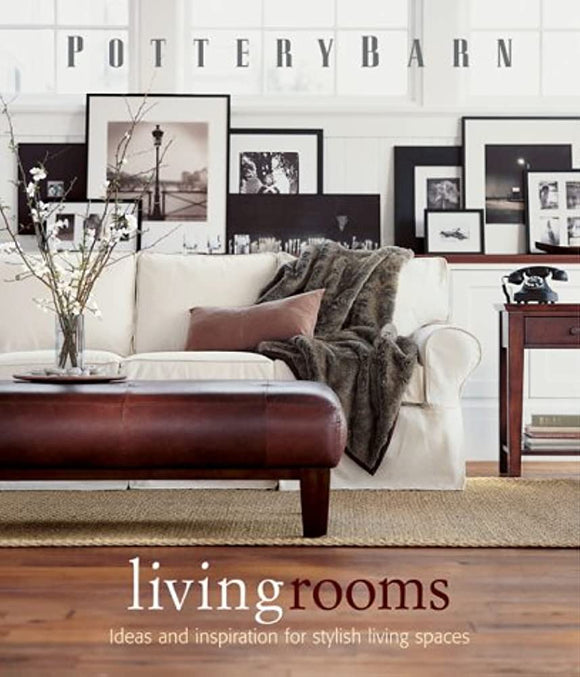 Potterybarn Living Rooms: Ideas and Inspiration for Stylish Living Spaces - Bonnie Schwartz