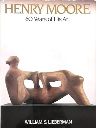 Henry Moore: 60 Years of His Art (Used Paperback) - William S. Lieberman