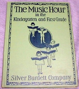 The Music Hour in the Kindergarten and First Grade (Used Hardcover) - Silver, Burdett and Company (1929)