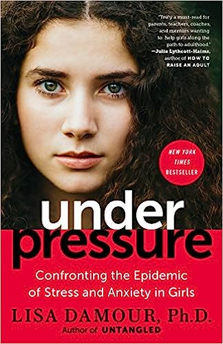 Under Pressure; Confronting the Epidemic of Stress and Anxiety in Girls (Used Paperback)- Lisa Damour PHD