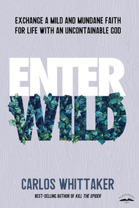 Enter Wild: Exchange a Mild and Mundane Faith for Life with an Uncontainable God (Used Book) - Carlos Whittaker