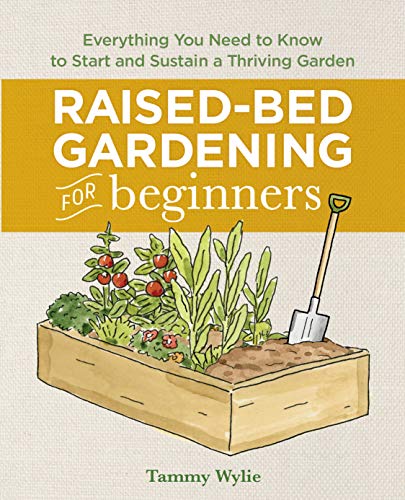 Raised Bed Gardening for Beginners: Everything You Need to Know to Start and Sustain a Thriving Garden (Used Paperback) - Tammy Wylie