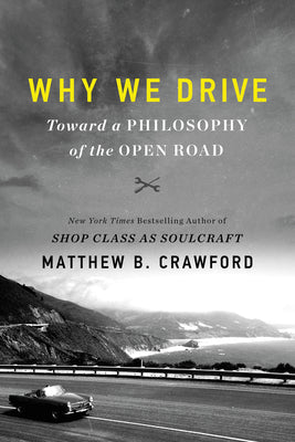 Why We Drive: Toward a Philosophy of the Open Road (Used Paperback) - Matthew B. Crawford