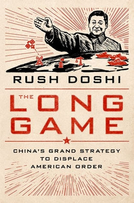The Long Game: China's Grand Strategy to Displace American Order (Used Hardcover) - Rush Doshi