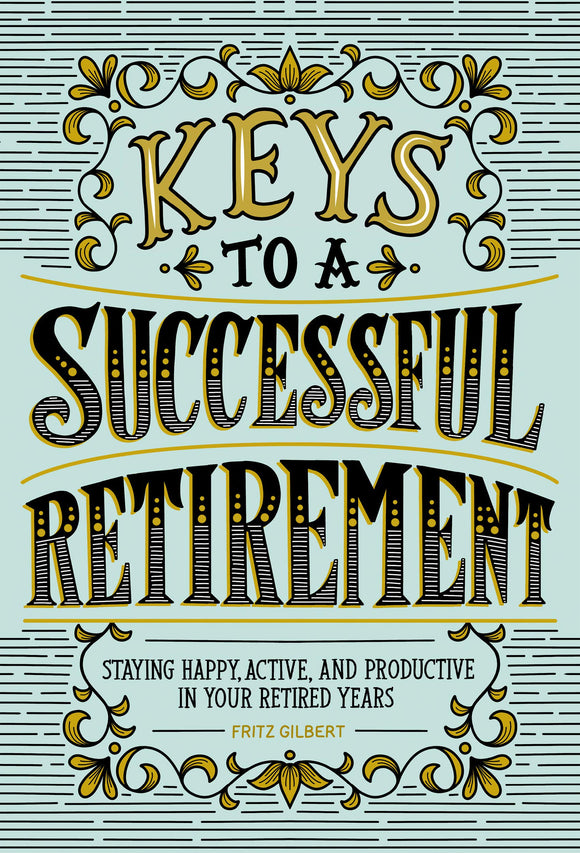 Keys to a Successful Retirement: Staying Happy, Active, and Productive in Your Retired Years (Used Paperback) - Fritz Gilbert