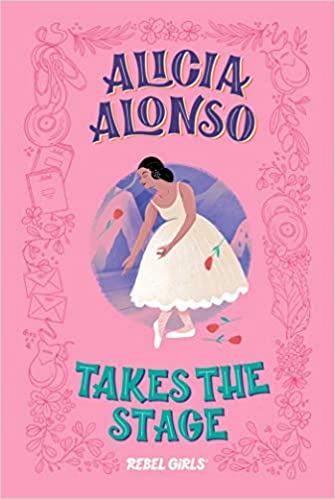 Alicia Alonso Takes the Stage (Used Hardcover) - Rebel Girls