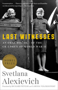 Last Witnesses: An Oral History of the Children of World War II (Used Paperback) - Svetlana Alexievich