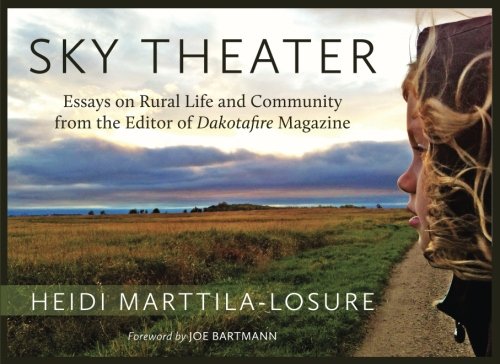 Sky Theater: Essays on Rural Life and Community from the Editor of Dakotafire Magazine (Used Paperback) - Heidi Marttila-Losure, Joe Bartmann (Foreword)