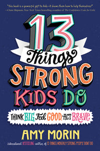 13 Things Strong Kids Do Think Big, Feel Good, Act Brave (Used Hardcover) - Amy Morin