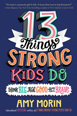 13 Things Strong Kids Do Think Big, Feel Good, Act Brave (Used Hardcover) - Amy Morin