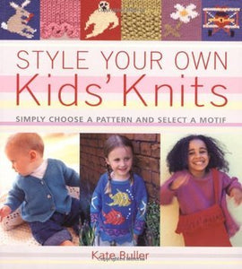 Style Your Own Kids' Knits: Simply Choose a Pattern and Select a Motif (Used Paperback) - Kate Buller