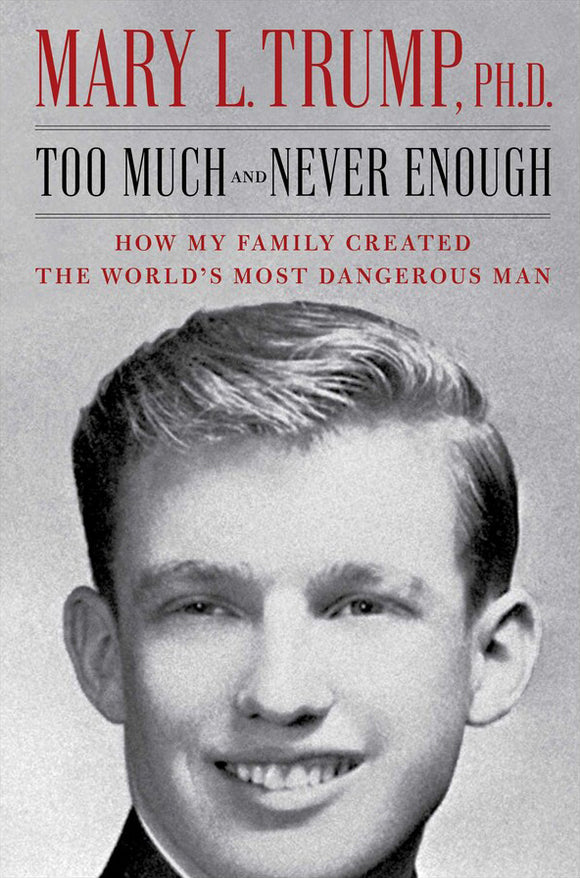 Too Much and Never Enough: How My Family Created the World's Most Dangerous Man (Used Hardcover) - Mary L. Trump