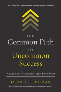 The Common Path to Uncommon Success: A Roadmap to Financial Freedom and Fulfillment (Used Hardcover) - John Lee Dumas