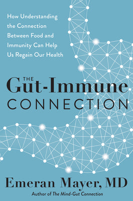The Gut-Immune Connection: How Understanding the Connection Between Food and Immunity Can Help Us Regain Our Health (Used Hardcover) - Emeran Mayer