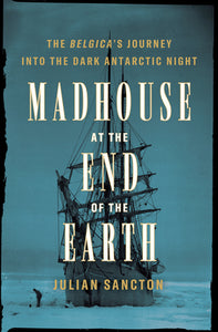 Madhouse at the End of the Earth (Used Hardcover) - Julian Sancton