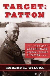 Target: Patton: The Plot to Assassinate General George S. Patton (Used Hardcover) - Robert K. Wilcox