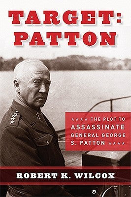 Target: Patton: The Plot to Assassinate General George S. Patton (Used Hardcover) - Robert K. Wilcox
