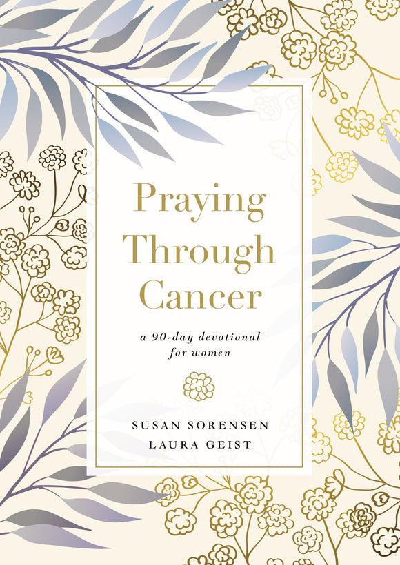 Praying Through Cancer (Used Hardcover) - Susan Sorensen, Laura Geist