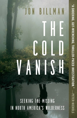 The Cold Vanish: Seeking the Missing in North America's Wilderness (Used Paperback) - Jon Billman