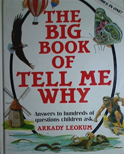 The Big Book of Tell Me Why: Answers to Hundreds of Questions Children Ask (Used Hardcover) - Arkady Leokum