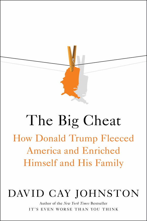The Big Cheat: How Donald Trump Fleeced America and Enriched Himself and His Family (Used Hardcover) - David Cay Johnston