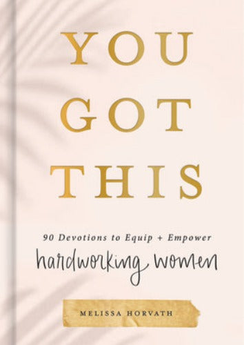 You Got This: 90 Devotions to Equip and Empower Hardworking Women (Used Hardcover) - Melissa Horvath