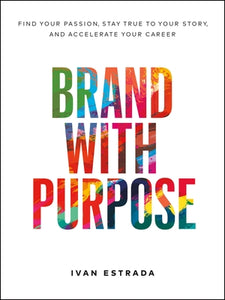 Brand With Purpose: Find Your Passion, Stay True to Your Story, and Accelerate Your Career (Used Hardcover) - Ivan Estrada