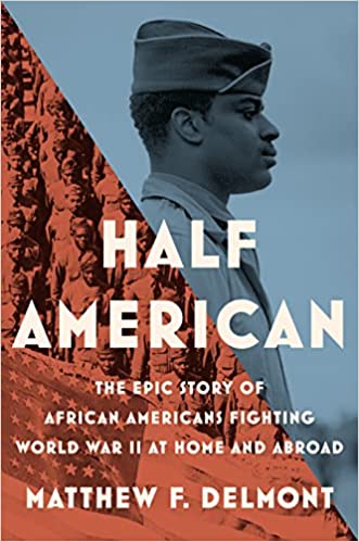 Half American: The Epic Story of African Americans Fighting World War II at Home and Abroad (Used Hardcover) - Matthew F. Delmont