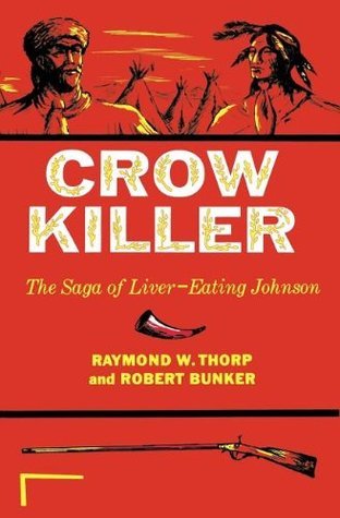 Crow Killer: The Saga of Liver-Eating Johnson (Used Paperback) - Raymond W. Thorp,  Robert Bunker