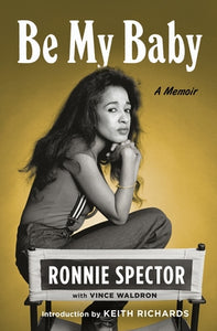 Be My Baby (Used Hardcover) - Ronnie Spector, Keith Richards (Foreword), Vince Waldron (Primary Contributor)