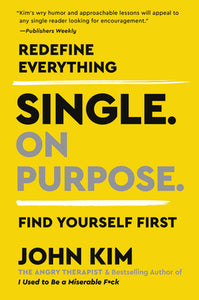 Single On Purpose: Prioritizing Self-Love and Personal Growth in Your Journey Through Life, Dating, and Relationships (Used Paperback) -John Kim
