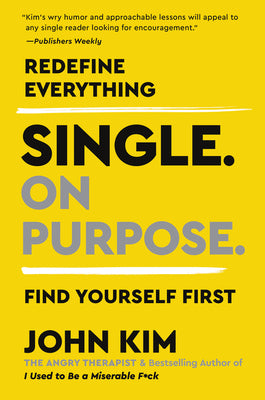 Single On Purpose: Prioritizing Self-Love and Personal Growth in Your Journey Through Life, Dating, and Relationships (Used Paperback) -John Kim
