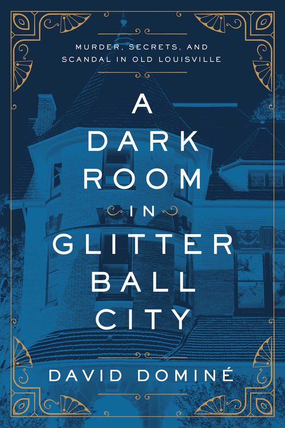 A Dark Room in Glitter Ball City: Murder, Secrets, and Scandal in Old Louisville (Used Hardcover) - David Domine