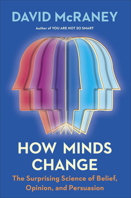 How Minds Change: The Surprising Science of Belief, Opinion, and Persuasion (Used Hardcover) - David McRaney