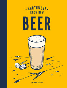Northwest Know-How: Beer (Used Hardcover) - Jacob Uitti, illustrated by Jake Stoumbos