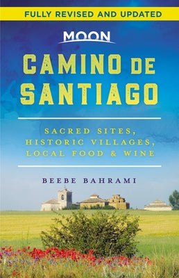Moon Camino de Santiago: Sacred Sites, Historic Villages, Local Food & Wine (Used Paperback) - Beebe Bahrami