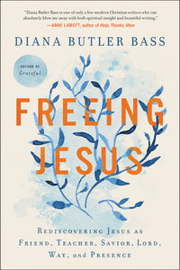 Freeing Jesus: Rediscovering Jesus as Friend, Teacher, Savior, Lord, Way, and Presence (Used Paperback) - Diana Butler Bass