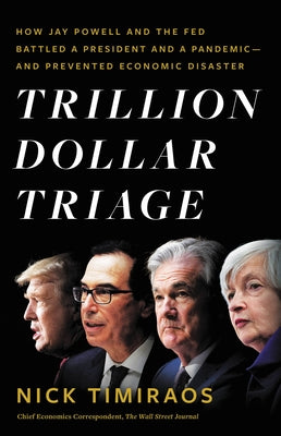 Trillion Dollar Triage: How Jay Powell and the Fed Battled a President and a Pandemic---and Prevented Economic Disaster (Used Hardcover) - Nick Timiraos