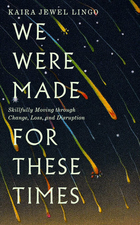 We Were Made For These Times: 10 Lessons for Moving Through Change, Loss, and Disruption (Used Paperback) - Kaira Jewel Lingo