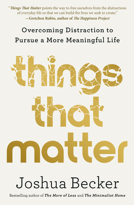 Things That Matter: Overcoming Distraction to Pursue a More Meaningful Life (Used Hardcover) - Joshua Becker