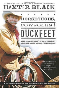 Horseshoes, Cowsocks & Duckfeet: More Commentary by NPR's Cowboy Poet & Former Large Animal Veterinarian (Used Paperback) - Baxter Black