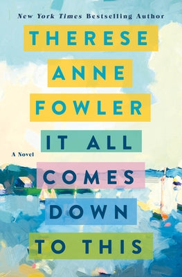 It All Comes Down to This (Used Hardcover) - Therese Anne Fowler