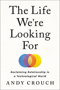 The Life We're Looking For (Used Hardcover) - Andy Crouch