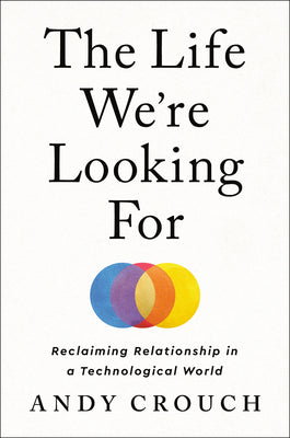 The Life We're Looking For (Used Hardcover) - Andy Crouch